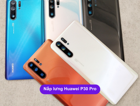 Nap Lung Huawei P30 Pro Thay Mat Kinh Lung Huawei Zin Hang Lay Ngay Tai Ha Noi