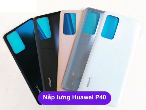 Nap Lung Huawei P40 Thay Mat Lung Huawei Zin Hang Lay Ngay Tai Ha Noi