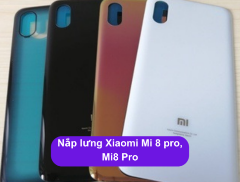 Nap Lung Xiaomi Mi 8 Pro Mi8 Pro Thay Mat Lung Xiaomi Zin Hang Lay Ngay Tai Ha Noi
