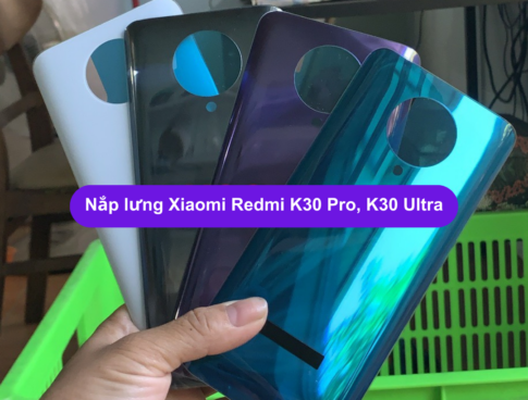 Nap Lung Xiaomi Redmi K30 Pro K30 Ultra Thay Mat Kinh Lung Xiaomi Zin Hang Lay Ngay Tai Ha Noi