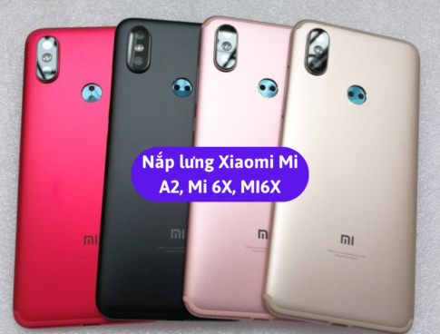 Nap Lung Xiaomi Mi A2 Mi 6x Mi6x Thay Mat Lung Xiaomi Zin Hang Lay Ngay Tai Ha Noi