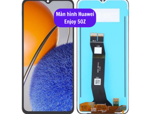 Thay Man Hinh Huawei Enjoy 50z Sua Chua Man Hinh Huawei Uy Tin Lay Ngay Tai Ha Noi