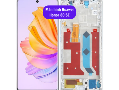 Thay màn hình Huawei Honor 80 SE, Sửa chữa màn hình Huawei uy tín lấy ...