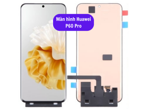 Thay Man Hinh Huawei P60 Pro Sua Chua Man Hinh Huawei Uy Tin Lay Ngay Tai Ha Noi