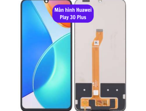 Thay Man Hinh Huawei Play 30 Plus Sua Chua Man Hinh Huawei Uy Tin Lay Ngay Tai Ha Noi