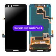 Thay màn hình Google Pixel 3, Sửa chữa màn hình Google uy tín lấy ngay tại Hà Nội