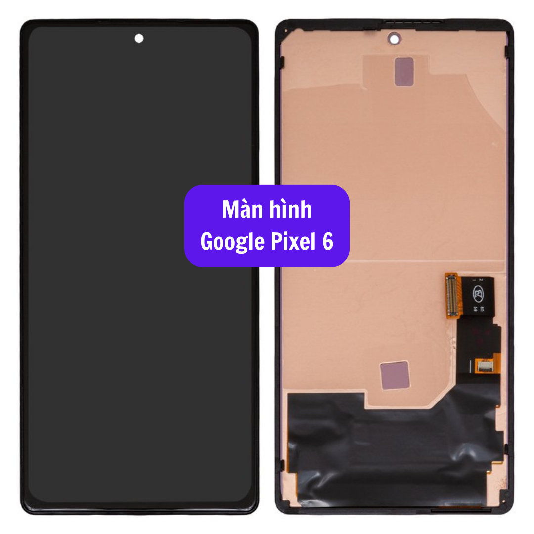 Thay màn hình Google Pixel 6 uy tín lấy ngay tại Hà Nội