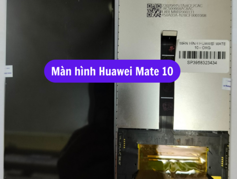 Thay Man Hinh Huawei Mate 10 Sua Chua Man Hinh Huawei Uy Tin Lay Ngay Tai Ha Noi