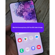 Thay màn hình Samsung S20 Plus, Sửa chữa màn hình Samsung uy tín lấy ngay tại Hà Nội