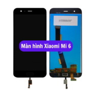 Thay màn hình Xiaomi Mi 6, Sửa chữa màn hình Xiaomi uy tín lấy ngay tại Hà Nội