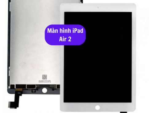 Thay Man Hinh Ipad Air 2 Sua Chua Man Hinh Ipad Uy Tin Lay Ngay Tai Ha Noi