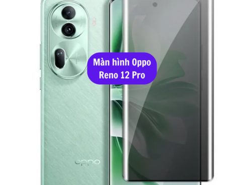 Thay Man Hinh Oppo Reno 12 Pro Sua Chua Man Hinh Oppo Uy Tin Lay Ngay Tai Ha Noi