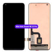 Thay màn hình Xiaomi Mi 10 Pro, Sửa chữa màn hình Xiaomi uy tín lấy ngay tại Hà Nội