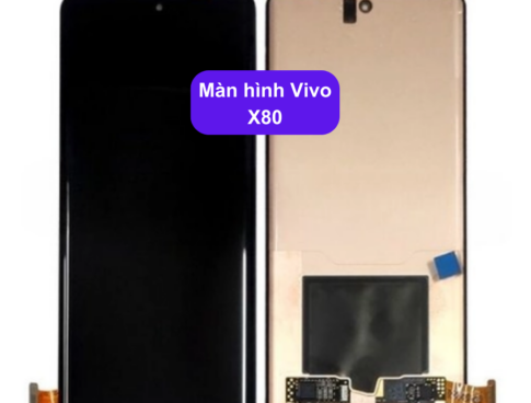 Thay Man Hinh Vivo X80 Sua Chua Man Hinh Vivo Uy Tin Lay Ngay Tai Ha Noi