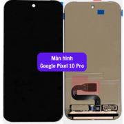 Thay màn hình Google Pixel 10 Pro, Sửa chữa màn hình Google uy tín lấy ngay tại Hà Nội