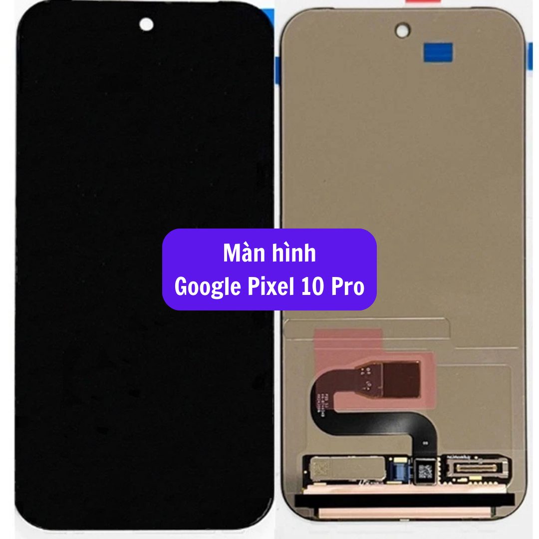 Thay màn hình Google Pixel 10 Pro uy tín lấy ngay tại Hà Nội